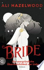 Bride – Die unergründliche Übernatürlichkeit der Liebe: Roman