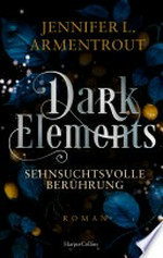 Dark Elements - Sehnsuchtsvolle Berührung: Roman