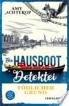 Die Hausboot-Detektei – Tödlicher Grund: Kriminalroman : Ein Amsterdam-Krimi zum Wohlfühlen