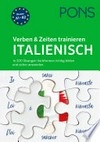 Verben & Zeiten trainieren - Italienisch: in 200 Übungen Verbformen richtig bilden und sicher anwenden : für Anfänger (A1) und Fortgeschrittene (B2)