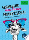 Grammatik ohne Drama Französisch: locker üben, worauf es ankommt