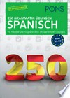 250 Grammatik-Übungen - Spanisch: für Anfänger und Fortgeschrittene ; mit ausführlichen Lösungen ; [Niveau A1 - B2]