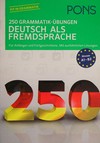 Deutsch als Fremdsprache: 250 Grammatik-Übungen ; für Anfänger und Fortgeschrittene ; mit ausführlichen Lösungen