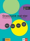 Grammatik mal vier: Übungsgrammatik Deutsch als Fremdsprache A1-B1 : Wissen - Training - Texte - Landeskunde