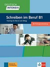Deutsch intensiv - Schreiben im Beruf B1: Training für Beruf und Alltag : mit Prüfungsvorbereitung