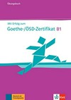 Mit Erfolg zum Goethe-/ÖSD-Zertifikat B1: Übungsbuch