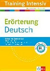 Erörterung Deutsch [sicher ins Zentral-Abi ; alles in einem Buch: von der Übung bis zur kompletten Klausur mit ausführlichen Lösungen]