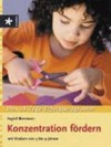 Konzentration fördern: das 28-Tage-Erfolgsprogramm ; mit Kindern von 5 bis 9 Jahren