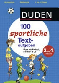 100 sportliche Textaufgaben 2. bis 4. Klasse: üben mit Fußball, Formel 1 & Co