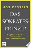 ¬Das¬ Sokrates-Prinzip: ein philosophischer Ideengeber zur Lebensgestaltung