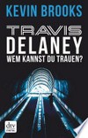 Travis Delaney - Wem kannst du trauen? Roman