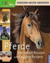 Pferde: von edlen Rassen und wilden Reitern