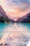 Where the Hummingbirds Sing: Roman : Der Auftakt einer gefühlvoll-romantischen New-Adult-Dilogie mit den Themen Natur und Auslandsjahr im Sehnsuchtsland Kanada (Lily & Ben)