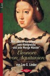 Eleonore von Aquitanien "Was alles in ein Leben paßt, zwei Königreiche und jede Menge Männer"