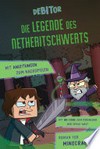 Die Legende des Netheritschwerts: Roman für Minecrafter. Mit Anleitungen zum Nachspielen. Mit QR-Code zum Download der Spiele-Welt.