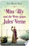 Miss Bly und die Wette gegen Jules Verne: Roman - Inspiriert von der abenteuerlichen Reise der Journalistin Nellie Bly - der mutigsten Reporterin des 19. Jahrhunderts! -