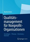 Qualitätsmanagement für Nonprofit-Organisationen: Grundlagen, Planung, Umsetzung, Kontrolle