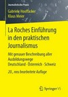 La Roches Einführung in den praktischen Journalismus: mit genauer Beschreibung aller Ausbildungswege Deutschland, Österreich, Schweiz