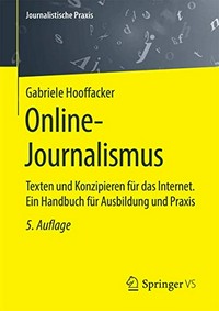 Online-Journalismus: Texten und Konzipieren für das Internet : ein Handbuch für Ausbildung und Praxis