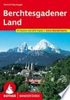 Berchtesgadener Land: 51 ausgewählte Tal- und Höhenwanderungen rund um Berchtesgaden und Bad Reichenhall sowie im Nationalpark Berchtesgadener Alpen