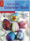 ¬Das¬ große Ostereier-Buch: vielseitige Ideen rund ums Ei