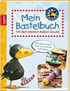 Mein Bastelbuch mit dem kleinen Raben Socke: mit rabenstarken Tipps zum Basteln und Spielen ...