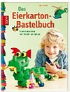 ¬Das¬ Eierkarton-Bastelbuch: lauter lustige Ideen zum Basteln und Spielen