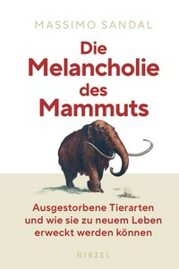¬Die¬ Melancholie des Mammuts: Ausgestorbene Tierarten und wie sie zu neuem Leben erweckt werden können