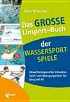 ¬Das¬ große Limpert-Buch der Wassersport-Spiele: abwechslungsreiche Spiel- und Bewegungsideen für Jung und Alt