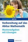 Vorbereitung auf das Abitur - Mathematik: Musteraufgaben mit Lösungen
