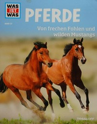 Pferde: von frechen Fohlen und wilden Mustangs