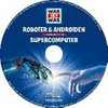 Roboter & Androiden. Supercomputer: Hörspiel ; 2 Themen auf einer CD!