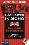 Game over in Soho [das spannende Sprachtraining ; Lernziel: Englisch Grammatik ; ab B1]