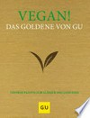 Vegan! - das Goldene von GU: Tierfreie Rezepte zum Glänzen und Genießen