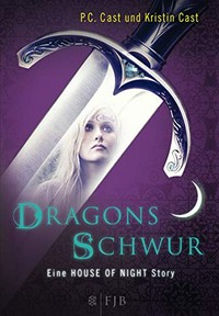 Dragons Schwur: eine House of Night Story