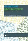 Grundkurs Nachhaltigkeit: Handbuch für Einsteiger und Fortgeschrittene