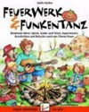 Feuerwerk & Funkentanz: Zündende Ideen: Spiele, Lieder und Tänze, Experimente, Geschichten und Bräuche rund ums Thema Feuer