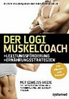 ¬Der¬ LOGI-Muskelcoach [Leistungsförderung ; Ernährungsstrategien : für Männer und Frauen! ...]