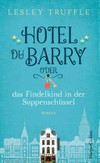 Hotel du Barry oder das Findelkind in der Suppenschüssel: Roman