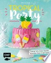 Tropical party: Flamingo-Torte, Ananas-Cupcakes, Watermelon-Donuts & mehr backen