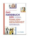 ¬Das¬ Handbuch der Familiengesundheit: das Nachschlagewerk für Eltern
